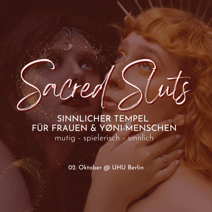 Sacred Sluts - Tempelnacht für Frauen und Yoni Menschen