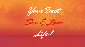 Your Best Sex & Love Life: By Design!